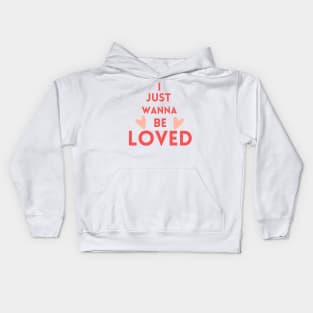 I just wanna be loved quote Kids Hoodie